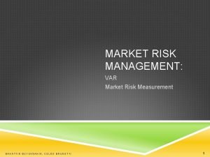 MARKET RISK MANAGEMENT VAR Market Risk Measurement BAHATTIN