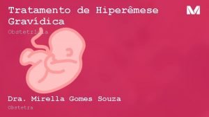 Tratamento de Hipermese Gravdica Obstetrcia Dra Mirella Gomes