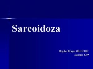 Sarcoidoza Bogdan Dragos GRIGORIU Ianuarie 2009 Plan Definitie