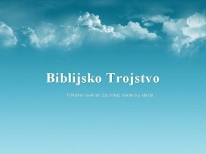 Biblijsko Trojstvo Kliknite na ekran za prikaz sledeeg