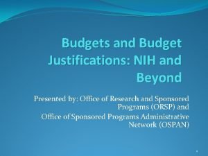 Budgets and Budget Justifications NIH and Beyond Presented