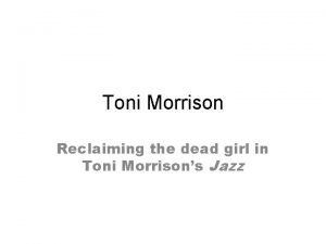 Toni Morrison Reclaiming the dead girl in Toni