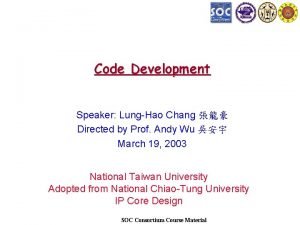 Code Development Speaker LungHao Chang Directed by Prof
