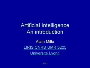 Artificial Intelligence An introduction Alain Mille LIRIS CNRS