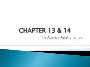 CHAPTER 13 14 The Agency Relationships Relationship Agency