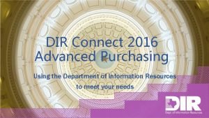 DIR Connect 2016 Advanced Purchasing Using the Department