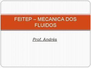 FEITEP MECANICA DOS FLUIDOS Prof Andrs FEITEP MECANICA