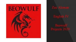 Zee Aleman English IV Beowulf Projects 2020 Directions