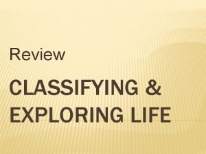 Review CLASSIFYING EXPLORING LIFE MATCHING A 1 Having