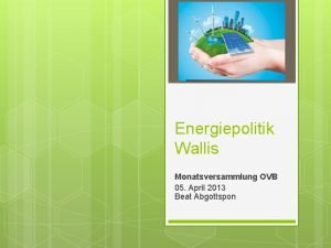 Energiepolitik Wallis Monatsversammlung OVB 05 April 2013 Beat