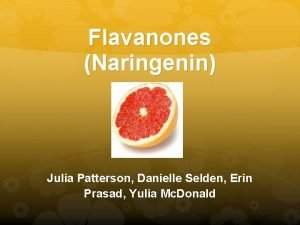 Flavanones Naringenin Julia Patterson Danielle Selden Erin Prasad