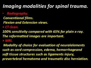 Imaging modalities for spinal trauma Radiography Conventional films