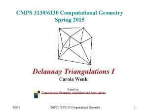 CMPS 31306130 Computational Geometry Spring 2015 Delaunay Triangulations