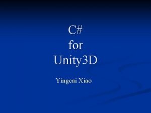 C for Unity 3 D Yingcai Xiao Unity