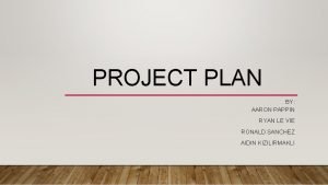 PROJECT PLAN BY AARON PAPPIN RYAN LE VIE