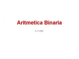 Aritmetica Binaria 8 11 2000 Somme tra numeri