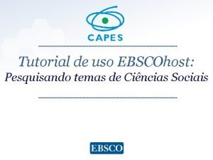 Tutorial de uso EBSCOhost Pesquisando temas de Cincias