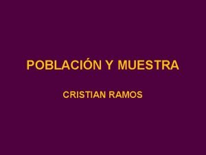 POBLACIN Y MUESTRA CRISTIAN RAMOS Tipos de Poblaciones