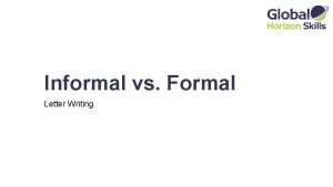 Informal vs Formal Letter Writing What is an