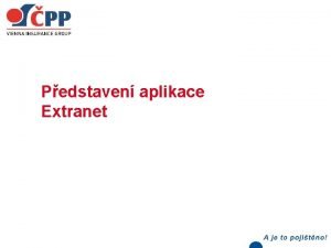 Pedstaven aplikace Extranet Extranet postup Dohoda o vystaven