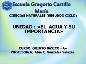 Escuela Gregorio Castillo Marn CIENCIAS NATURALES SEGUNDO CICLO