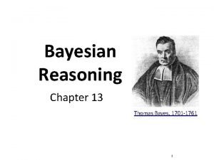 Bayesian Reasoning Chapter 13 Thomas Bayes 1701 1761