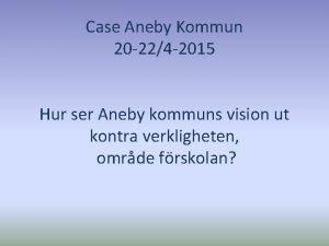 Case Aneby Kommun 20 224 2015 Hur ser