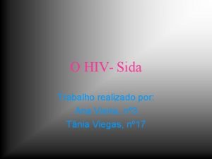 O HIV Sida Trabalho realizado por Ana Vieira