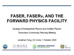 FASER FASERn AND THE FORWARD PHYSICS FACILITY Synergy