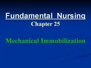 Fundamental Nursing Chapter 25 Mechanical Immobilization Some clients