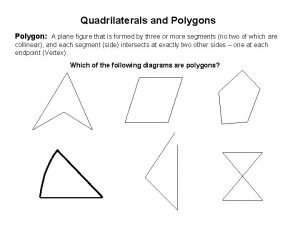 Quadrilaterals and Polygons Polygon A plane figure that