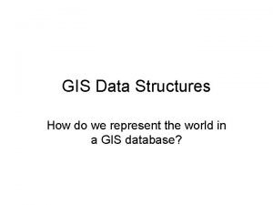 Spatial data structures in gis