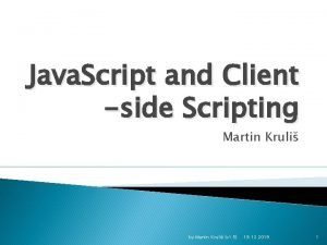 Java Script and Client side Scripting Martin Kruli