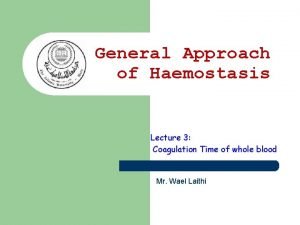 General Approach of Haemostasis Lecture 3 Coagulation Time