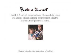 BuildItYourself seeks partners who can help bring our