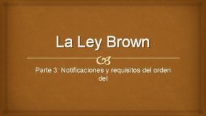 La Ley Brown Parte 3 Notificaciones y requisitos