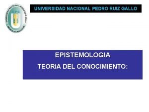 UNIVERSIDAD NACIONAL PEDRO RUIZ GALLO EPISTEMOLOGIA TEORIA DEL