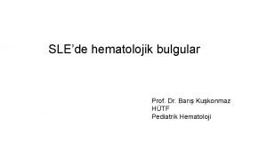 SLEde hematolojik bulgular Prof Dr Bar Kukonmaz HTF