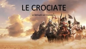 LE CROCIATE La battaglia per la pace LINIZIO