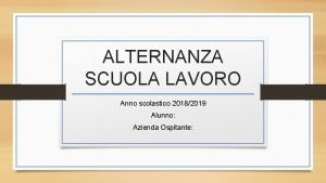 ALTERNANZA SCUOLA LAVORO Anno scolastico 20182019 Alunno Azienda