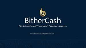 Bither Cash Blockchainbased Transparent Fintech ecosystem www bithercash