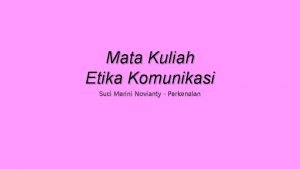 Mata Kuliah Etika Komunikasi Suci Marini Novianty Perkenalan