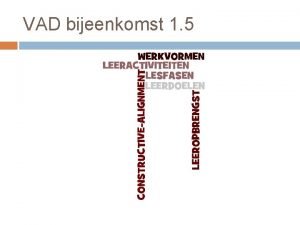 VAD bijeenkomst 1 5 Inhoud VAD bijeenkomst 1