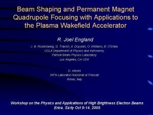 Beam Shaping and Permanent Magnet Quadrupole Focusing with