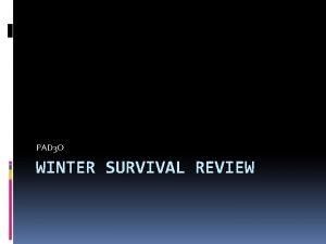 PAD 3 O WINTER SURVIVAL REVIEW Winter Weather