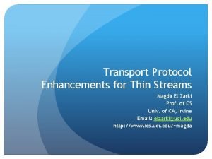 Transport Protocol Enhancements for Thin Streams Magda El