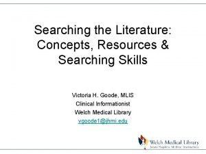 Searching the Literature Concepts Resources Searching Skills Victoria