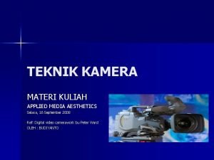 TEKNIK KAMERA MATERI KULIAH APPLIED MEDIA AESTHETICS Selasa