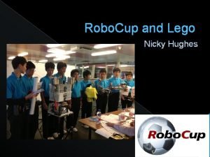 Robo Cup and Lego Nicky Hughes Dr Nicky