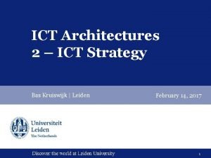 ICT Architectures 2 ICT Strategy Bas Kruiswijk Leiden